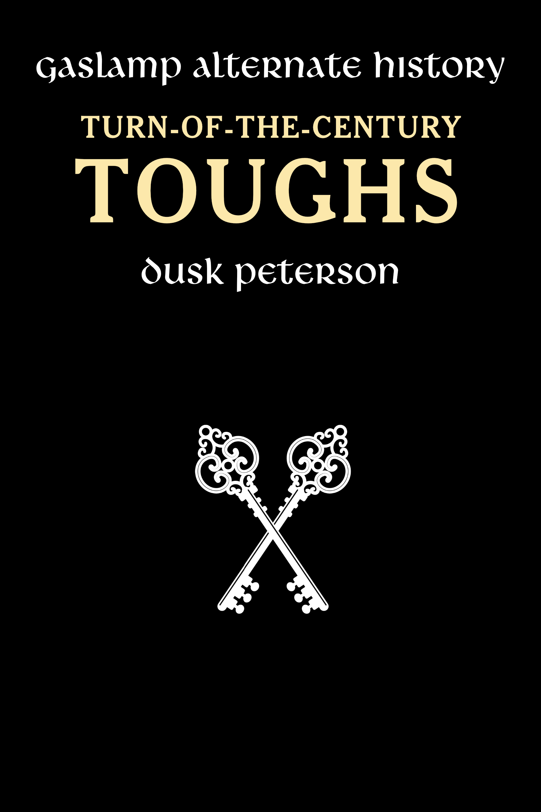 Turn-of-the-Century Toughs: Gaslamp alternate history by Dusk Peterson